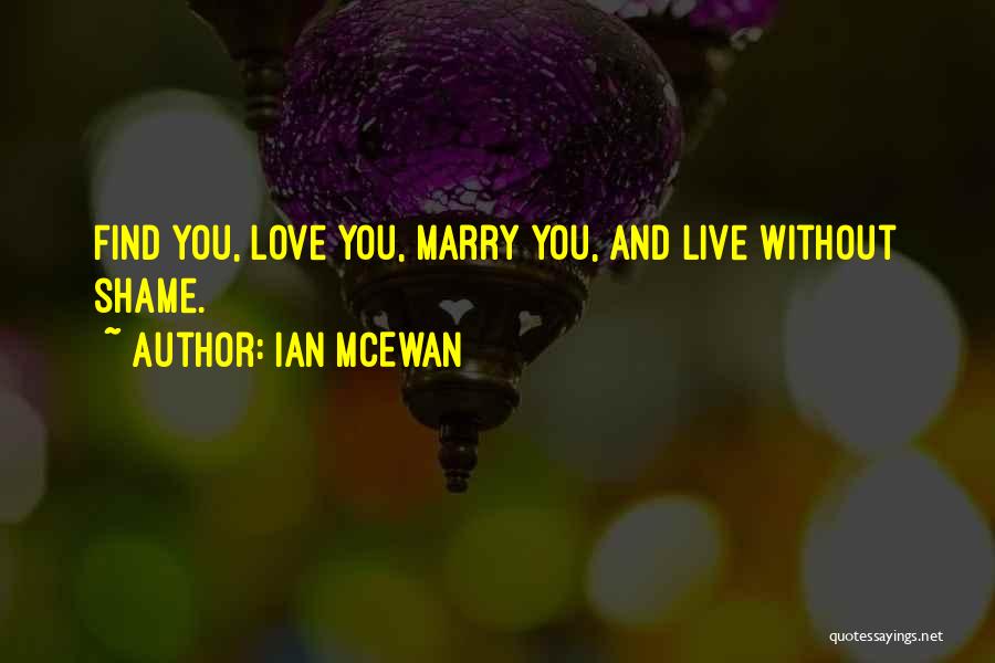 Live Without Shame Quotes By Ian McEwan