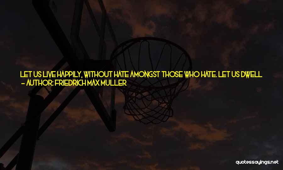 Live Without Them Quotes By Friedrich Max Muller