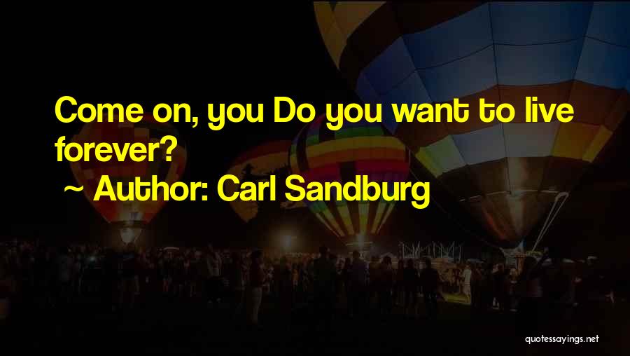 Live You Forever Quotes By Carl Sandburg