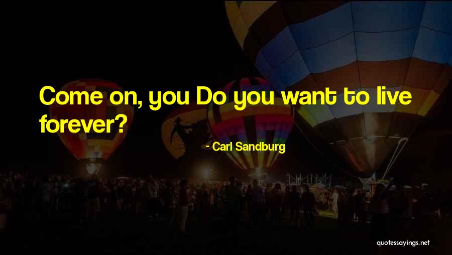 Live You Forever Quotes By Carl Sandburg