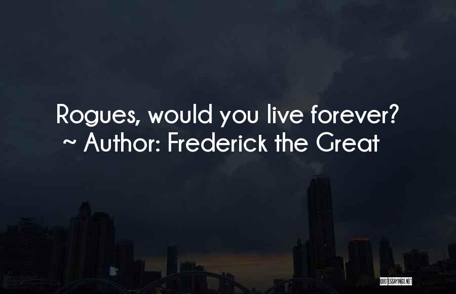Live You Forever Quotes By Frederick The Great