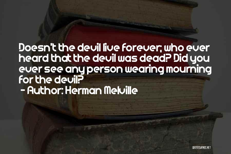 Live You Forever Quotes By Herman Melville