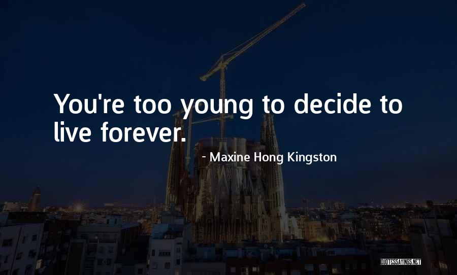 Live You Forever Quotes By Maxine Hong Kingston