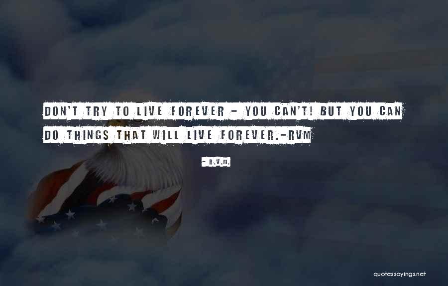 Live You Forever Quotes By R.v.m.