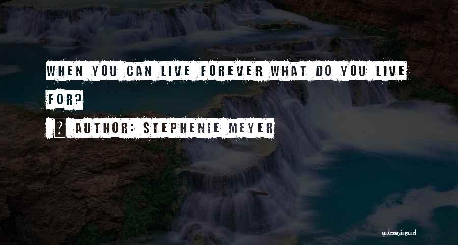 Live You Forever Quotes By Stephenie Meyer