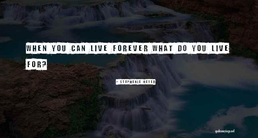 Live You Forever Quotes By Stephenie Meyer