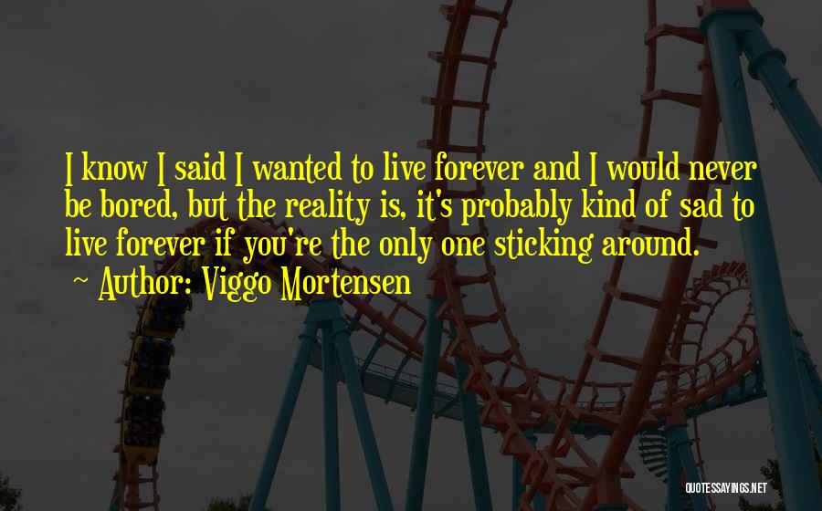Live You Forever Quotes By Viggo Mortensen