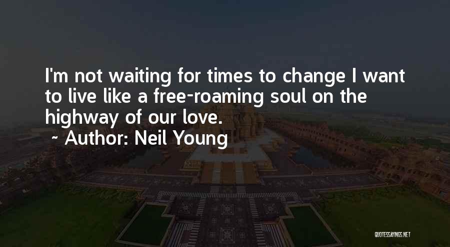 Live Young And Free Quotes By Neil Young