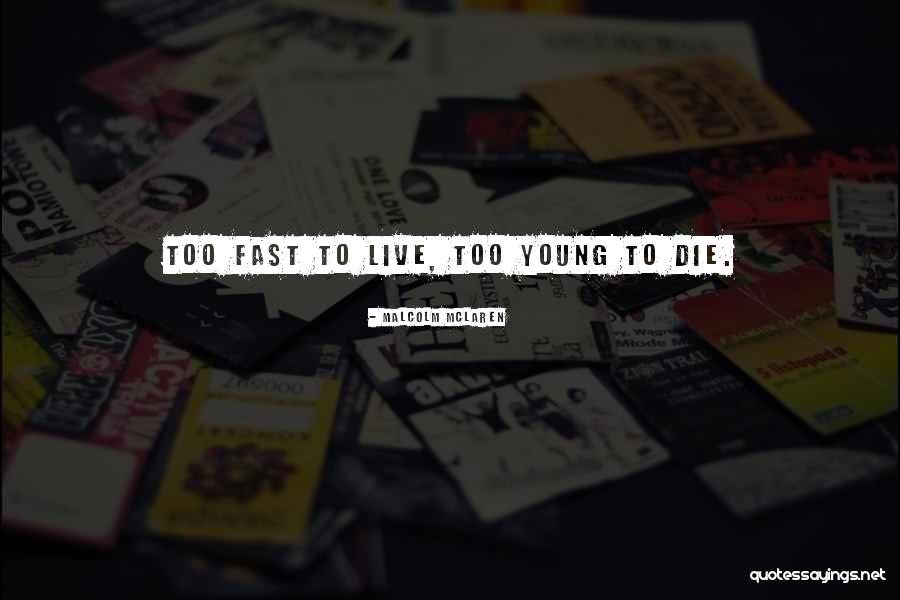 Live Young Quotes By Malcolm McLaren Live Young Quotes By Malcolm McLaren