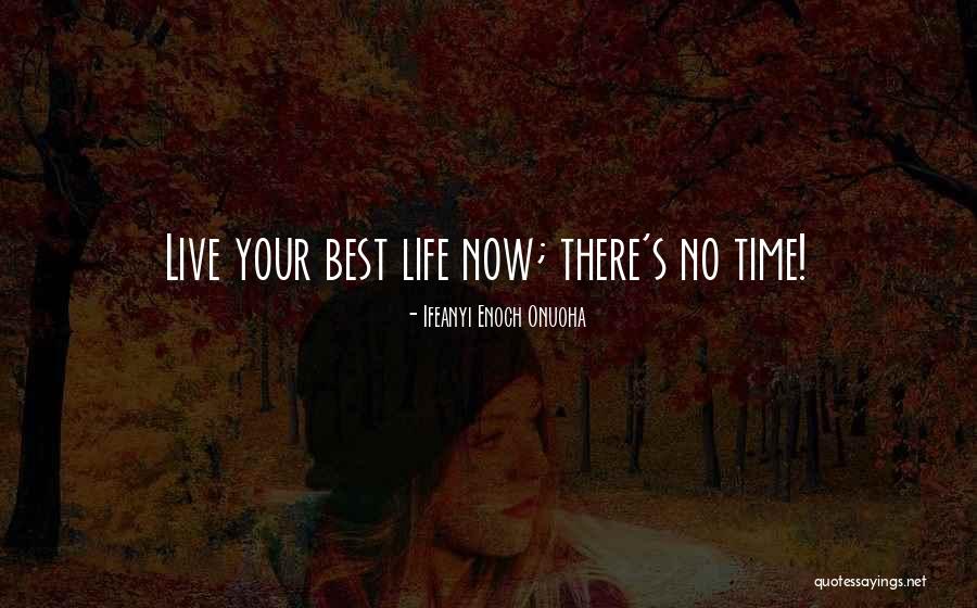 Live Your Best Life Quotes By Ifeanyi Enoch Onuoha