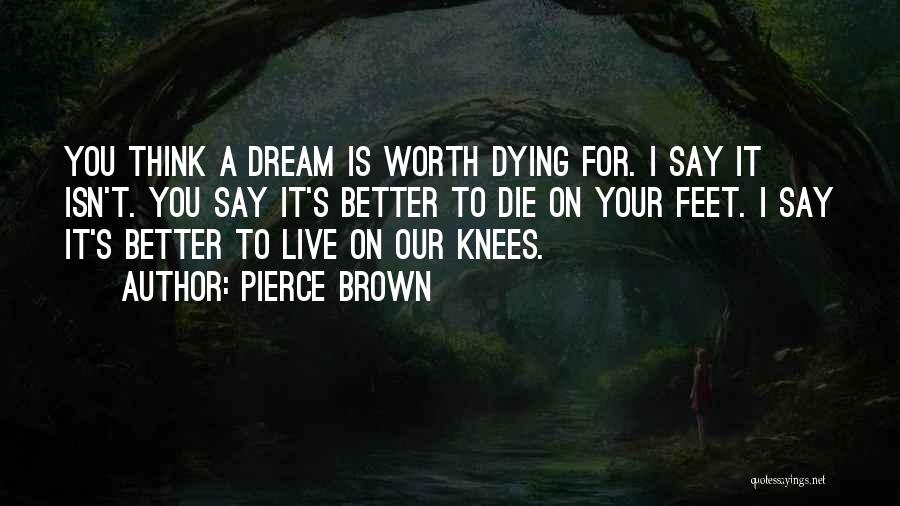 Live Your Dream Quotes By Pierce Brown