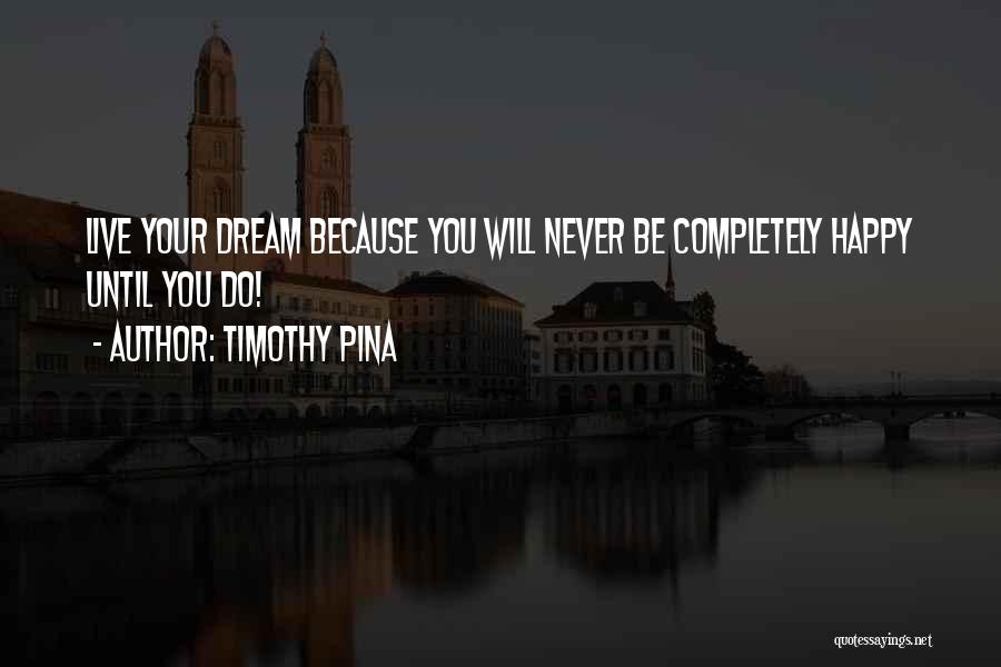 Live Your Dream Quotes By Timothy Pina