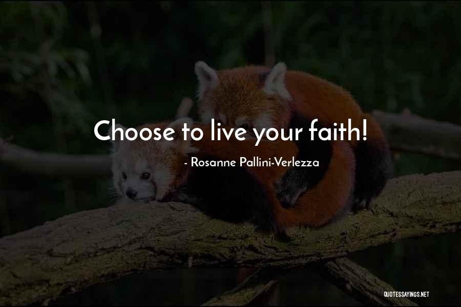 Live Your Faith Quotes By Rosanne Pallini-Verlezza