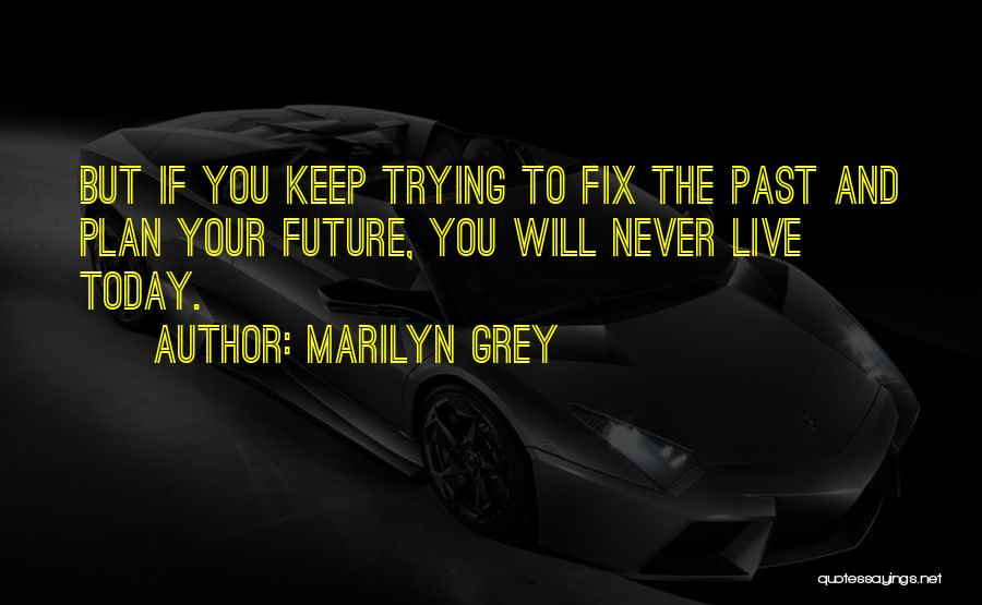 Live Your Future Quotes By Marilyn Grey