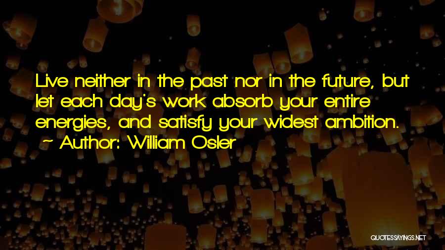 Live Your Future Quotes By William Osler