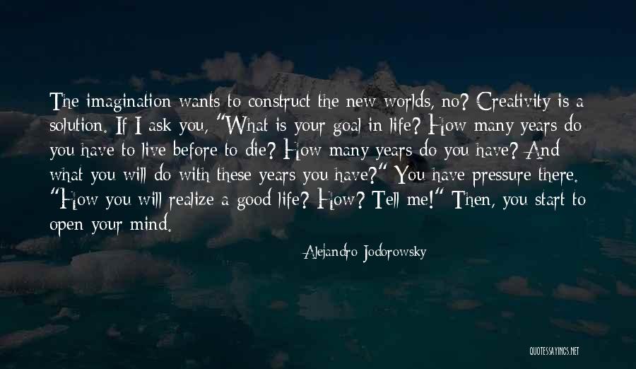 Live Your Imagination Quotes By Alejandro Jodorowsky Live Your Imagination Quotes By Alejandro Jodorowsky