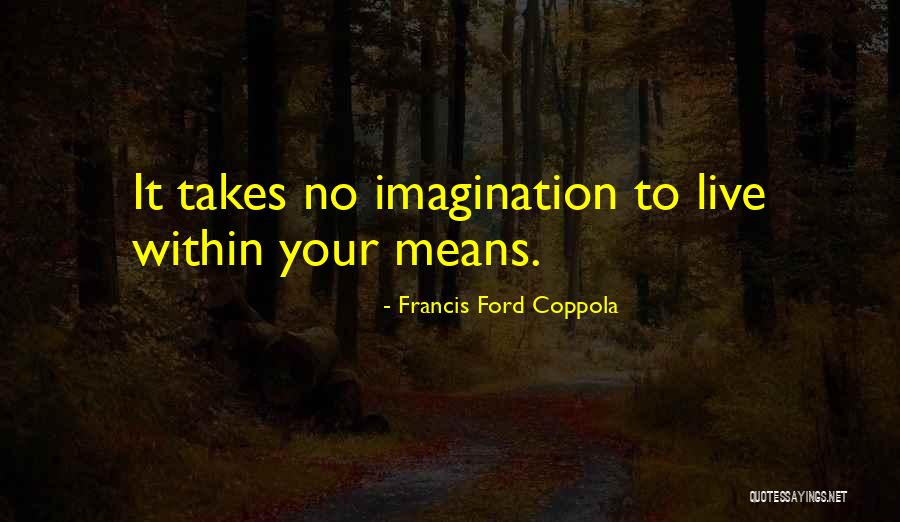 Live Your Imagination Quotes By Francis Ford Coppola Live Your Imagination Quotes By Francis Ford Coppola
