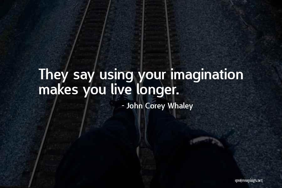 Live Your Imagination Quotes By John Corey Whaley