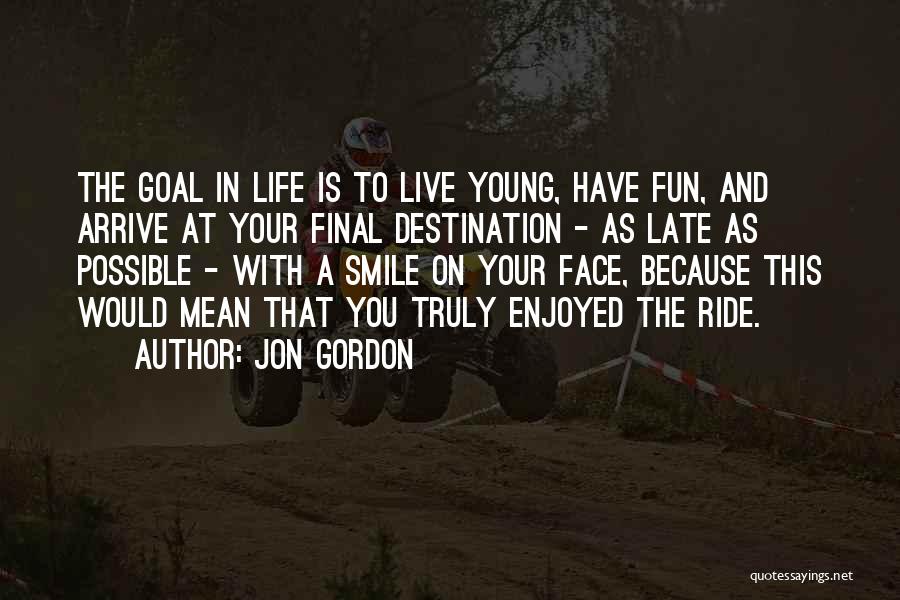 Live Your Life And Smile Quotes By Jon Gordon