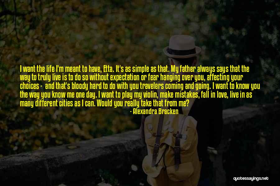 Live Your Life As You Want Quotes By Alexandra Bracken Live Your Life As You Want Quotes By Alexandra Bracken