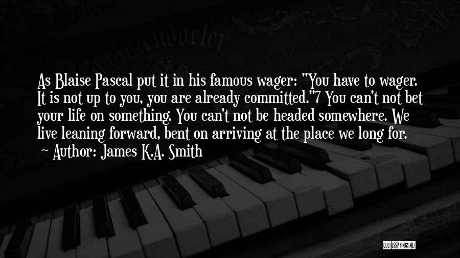 Live Your Life Famous Quotes By James K.A. Smith