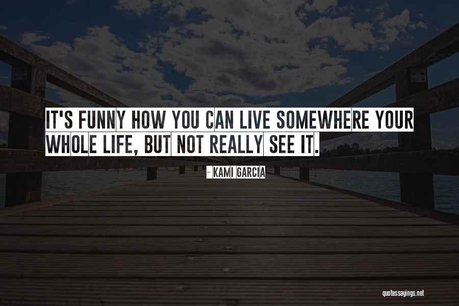 Live Your Life Funny Quotes By Kami Garcia Live Your Life Funny Quotes By Kami Garcia