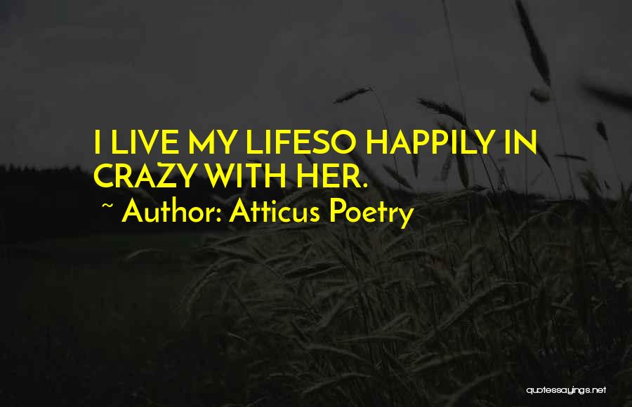 Live Your Life Happily Quotes By Atticus Poetry