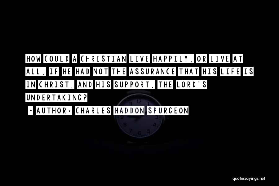 Live Your Life Happily Quotes By Charles Haddon Spurgeon