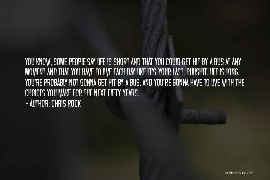 Live Your Life Like It's The Last Day Quotes By Chris Rock