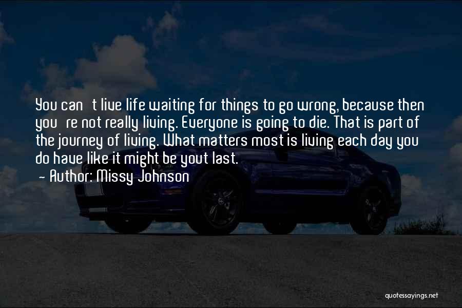Live Your Life Like It's The Last Day Quotes By Missy Johnson
