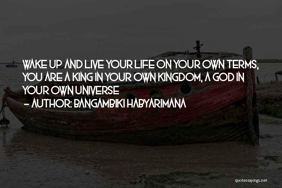 Live Your Life On Your Own Terms Quotes By Bangambiki Habyarimana