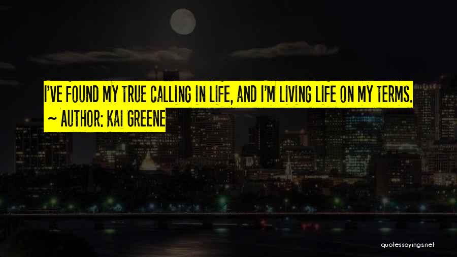 Live Your Life On Your Own Terms Quotes By Kai Greene