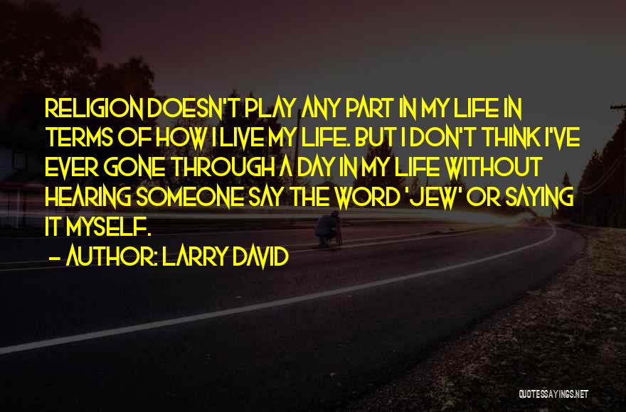 Live Your Life On Your Own Terms Quotes By Larry David