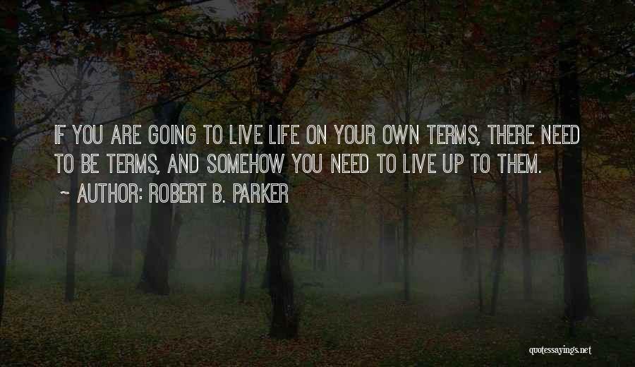 Live Your Life On Your Own Terms Quotes By Robert B. Parker