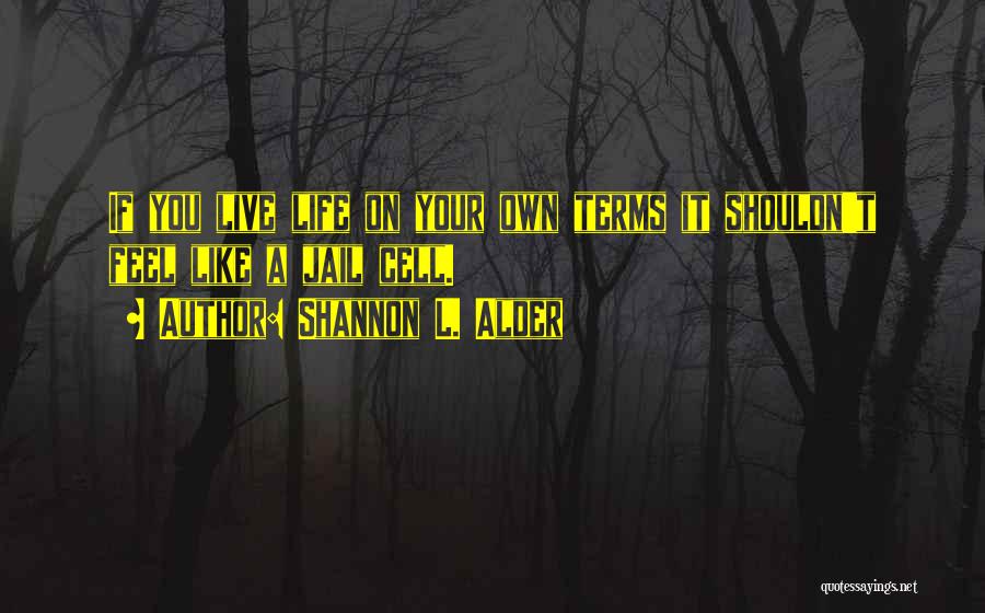 Live Your Life On Your Own Terms Quotes By Shannon L. Alder