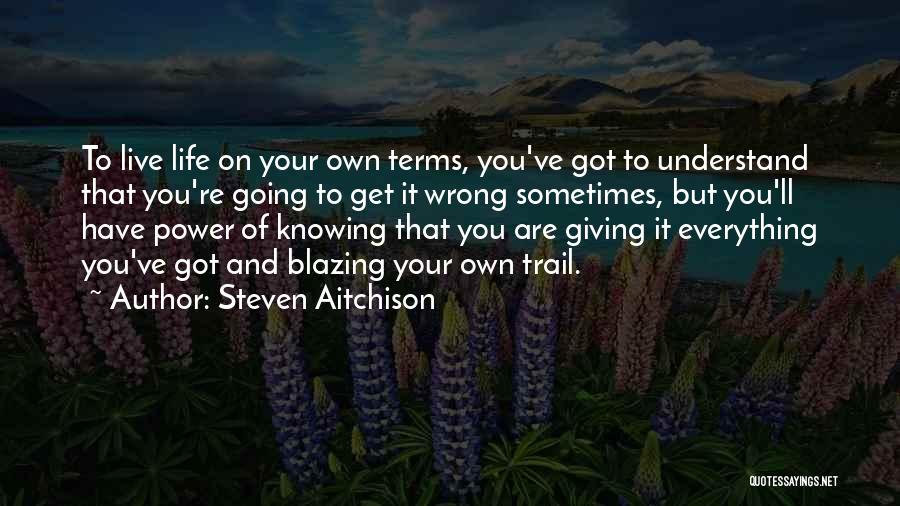 Live Your Life On Your Own Terms Quotes By Steven Aitchison