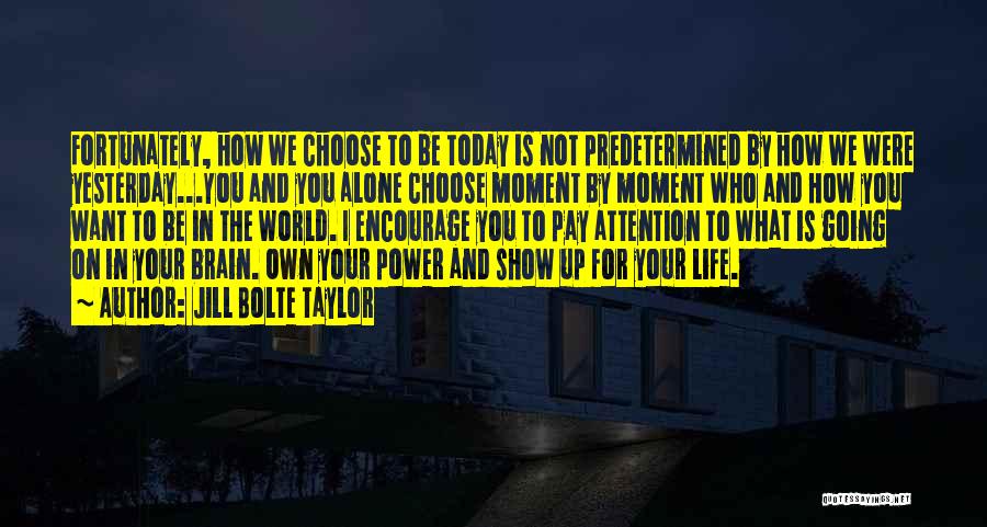 Live Your Life Today Quotes By Jill Bolte Taylor