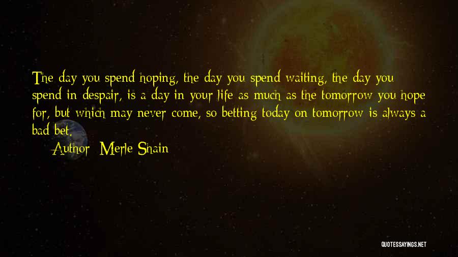 Live Your Life Today Quotes By Merle Shain