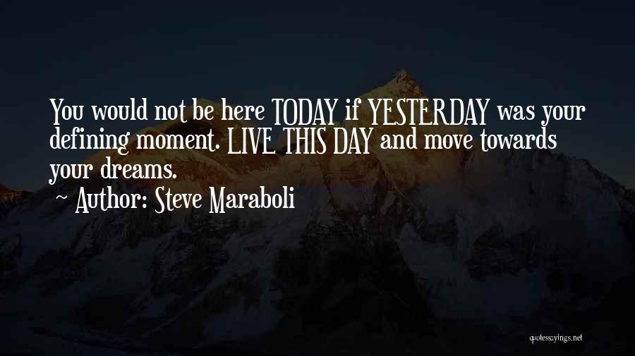 Live Your Life Today Quotes By Steve Maraboli