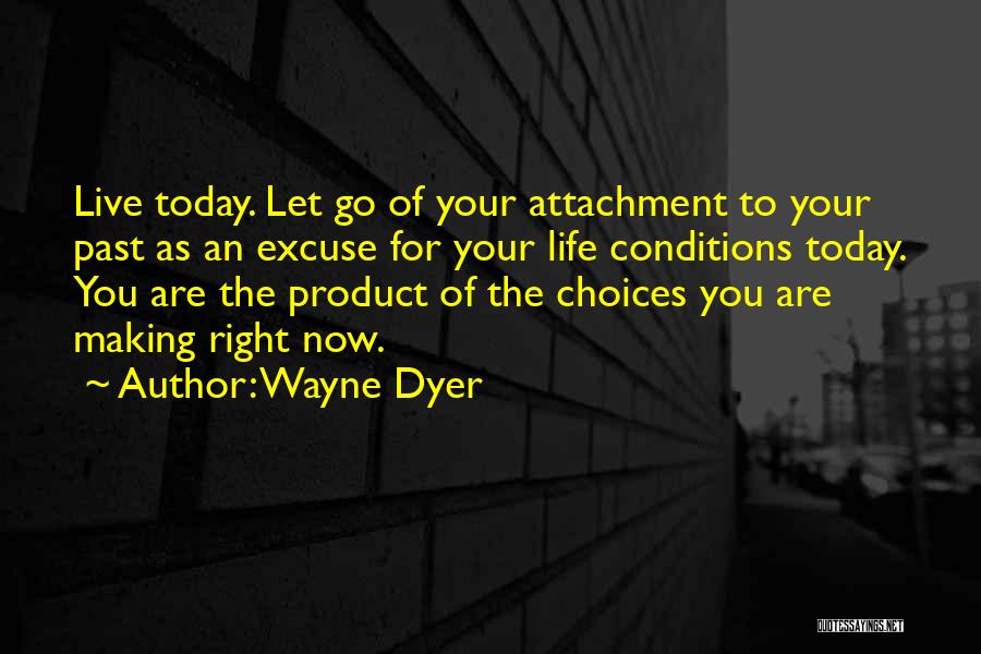 Live Your Life Today Quotes By Wayne Dyer