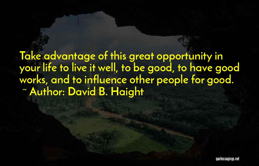 Live Your Life Well Quotes By David B. Haight Live Your Life Well Quotes By David B. Haight