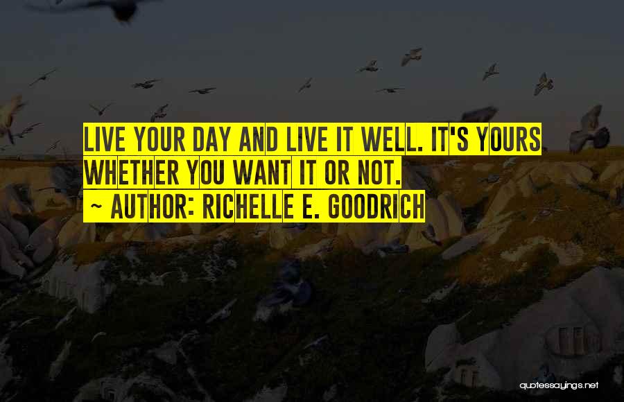 Live Your Life Well Quotes By Richelle E. Goodrich