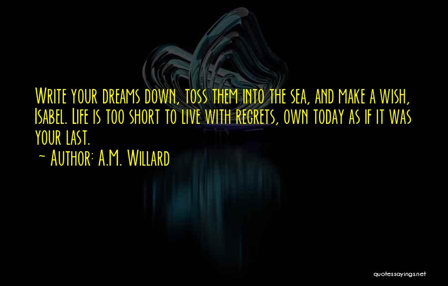 Live Your Own Dreams Quotes By A.M. Willard Live Your Own Dreams Quotes By A.M. Willard