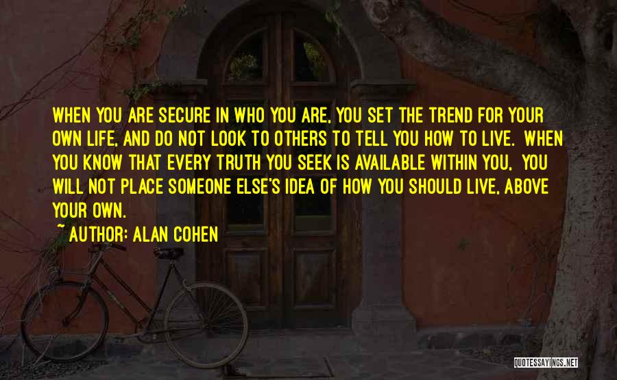 Live Your Own Life Not Someone Else's Quotes By Alan Cohen