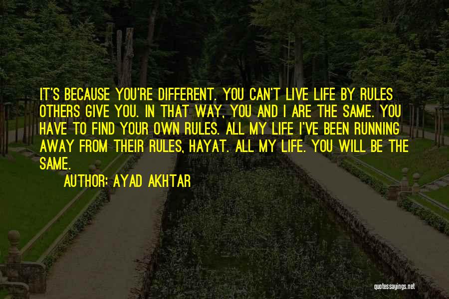 Live Your Own Way Quotes By Ayad Akhtar