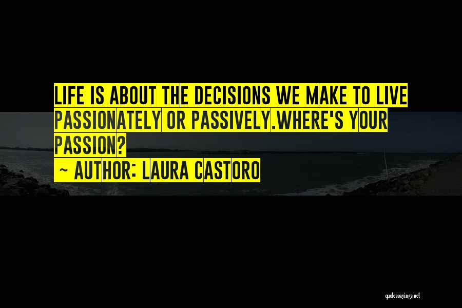 Live Your Passion Quotes By Laura Castoro