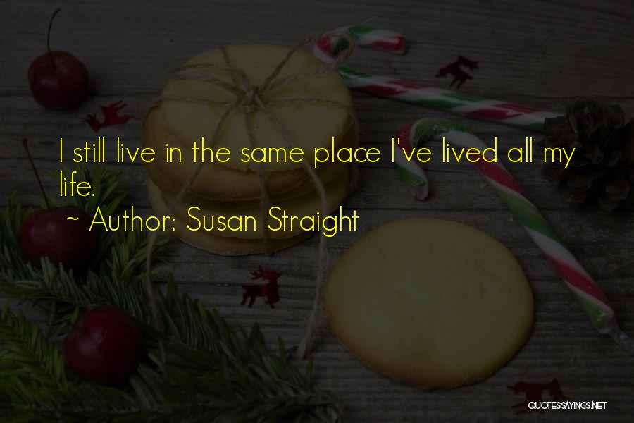 Lived My Life Quotes By Susan Straight