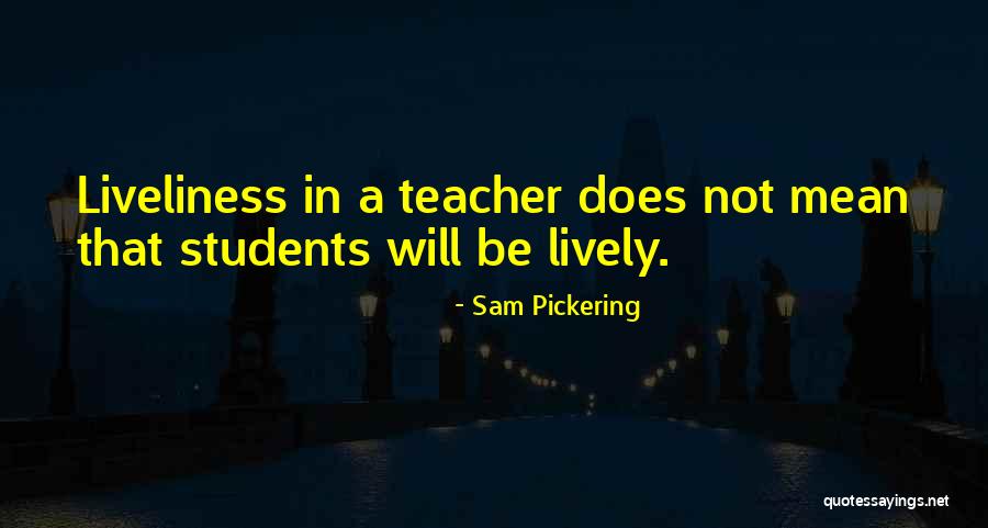Liveliness Quotes By Sam Pickering Liveliness Quotes By Sam Pickering