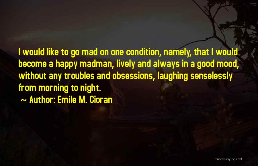 Lively Morning Quotes By Emile M. Cioran