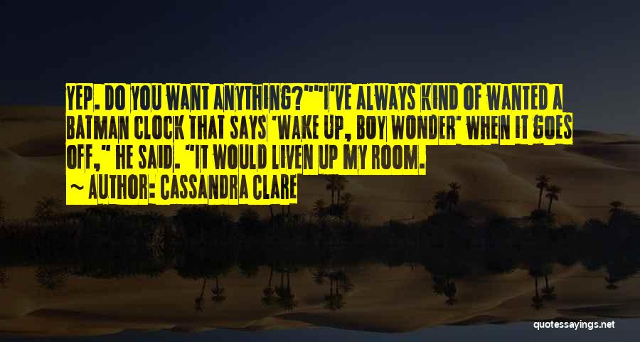 Liven Up Quotes By Cassandra Clare